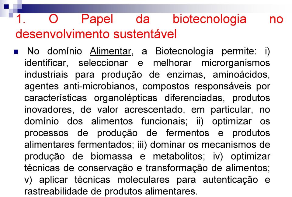 alimentos funcionais; ii) optimizar os processos de produção de fermentos e produtos alimentares fermentados; iii) dominar os mecanismos de produção de biomassa e