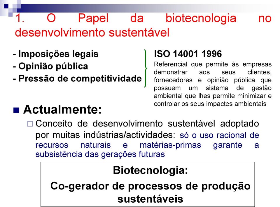 Biotecnologia: ISO 14001 1996 Referencial que permite às empresas demonstrar aos seus clientes, fornecedores e opinião pública que