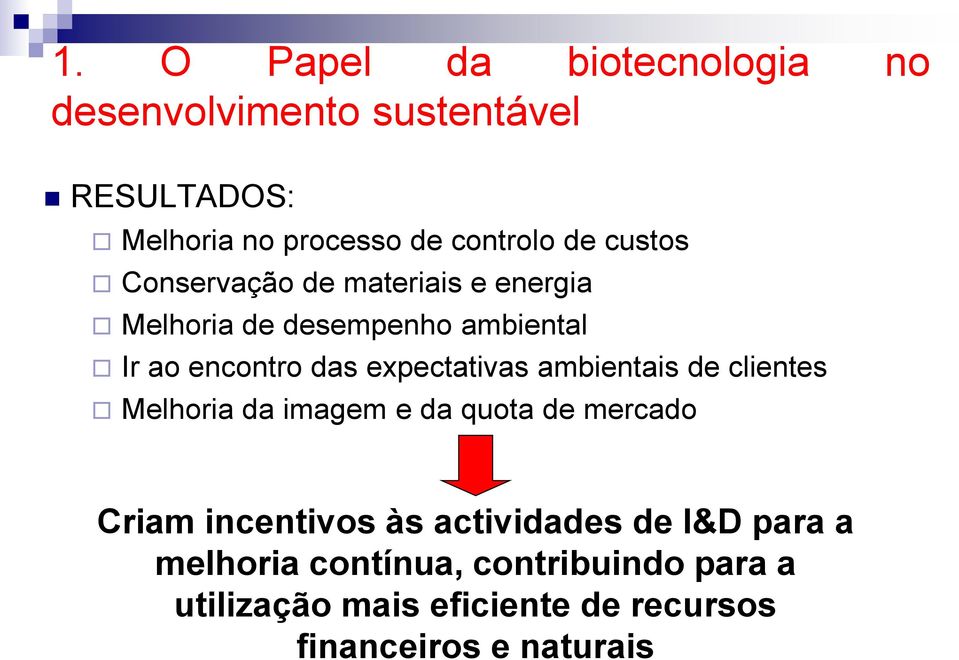 Melhoria da imagem e da quota de mercado Criam incentivos às actividades de I&D para a