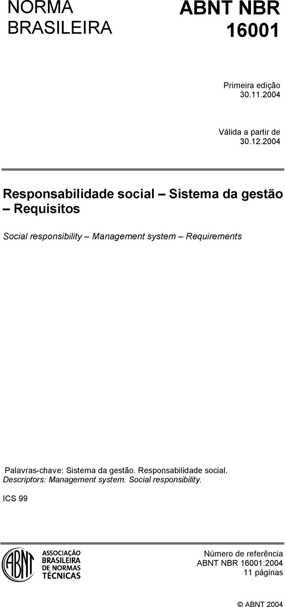 system Requirements Palavras-chave: Sistema da gestão. Responsabilidade social.