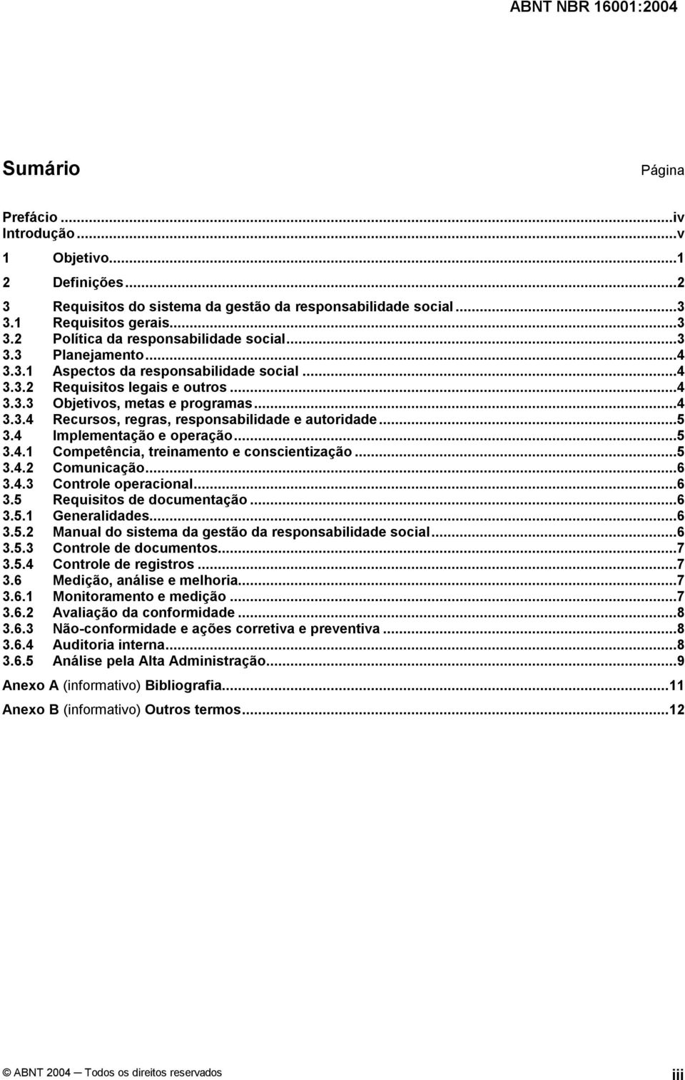 ..5 3.4 Implementação e operação...5 3.4.1 Competência, treinamento e conscientização...5 3.4.2 Comunicação...6 3.4.3 Controle operacional...6 3.5 Requisitos de documentação...6 3.5.1 Generalidades.