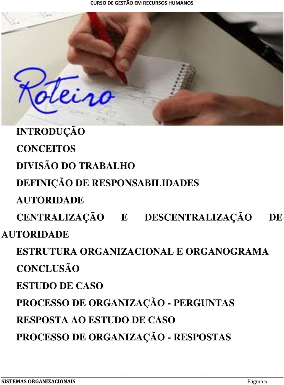 ORGANIZACIONAL E ORGANOGRAMA CONCLUSÃO ESTUDO DE CASO PROCESSO DE ORGANIZAÇÃO -