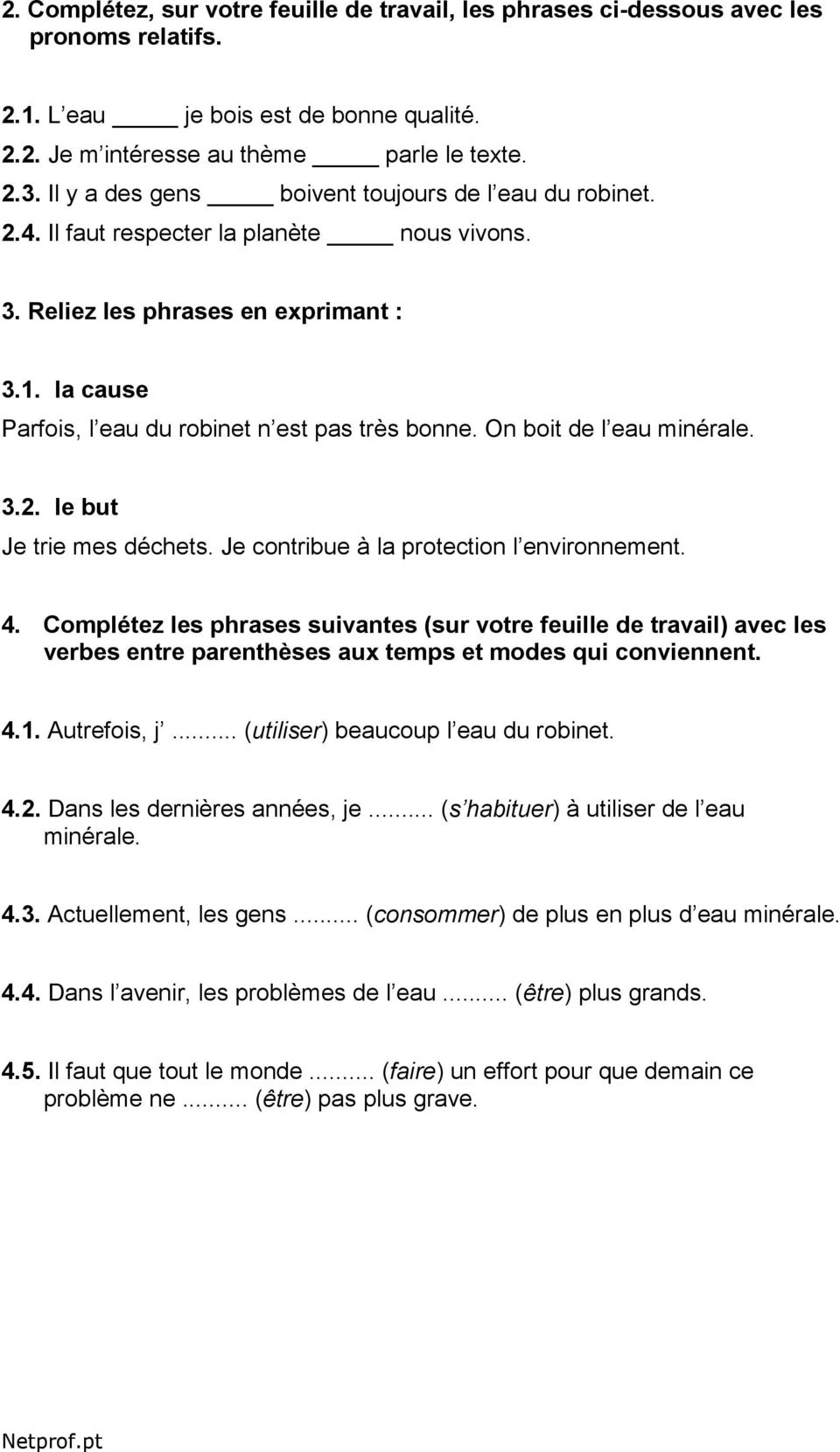 On boit de l eau minérale. 3.2. le but Je trie mes déchets. Je contribue à la protection l environnement. 4.