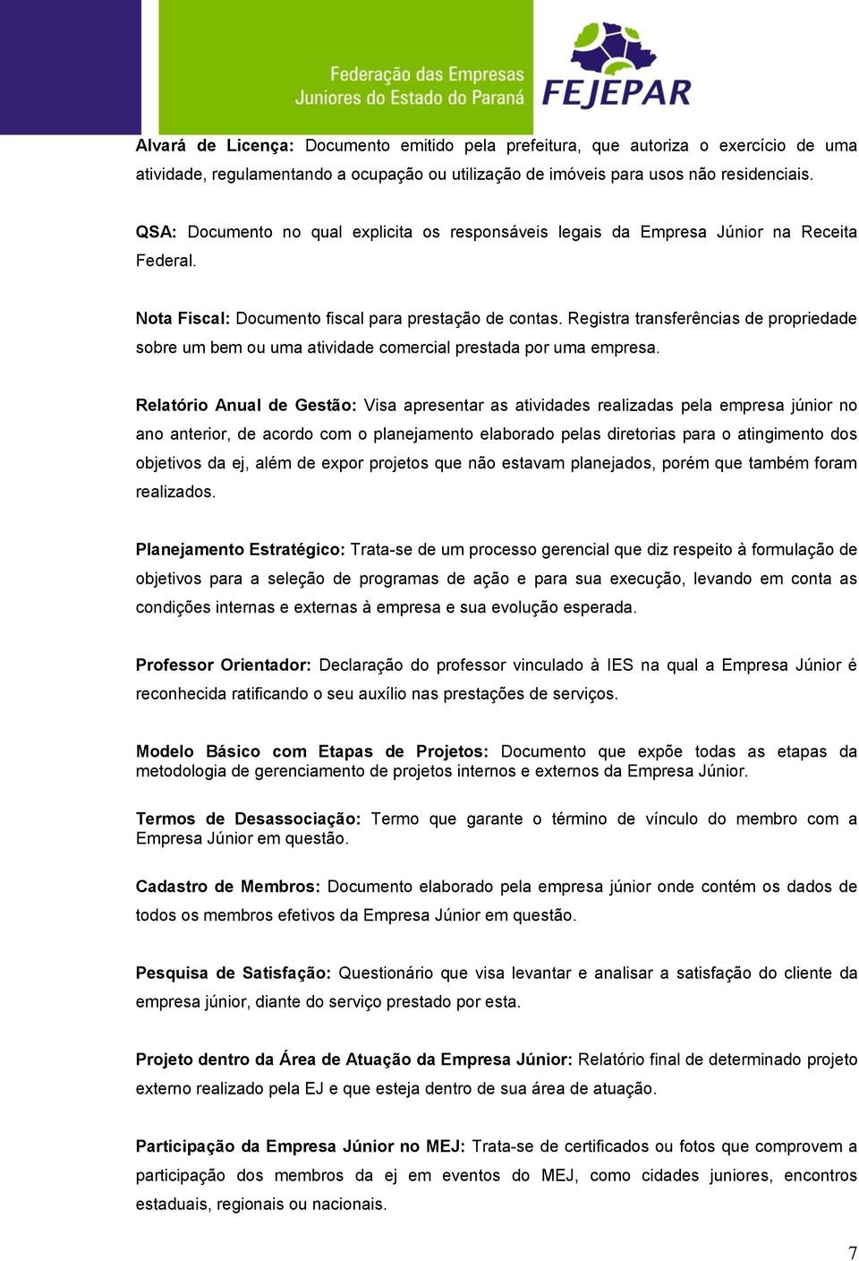 Registra transferências de propriedade sobre um bem ou uma atividade comercial prestada por uma empresa.