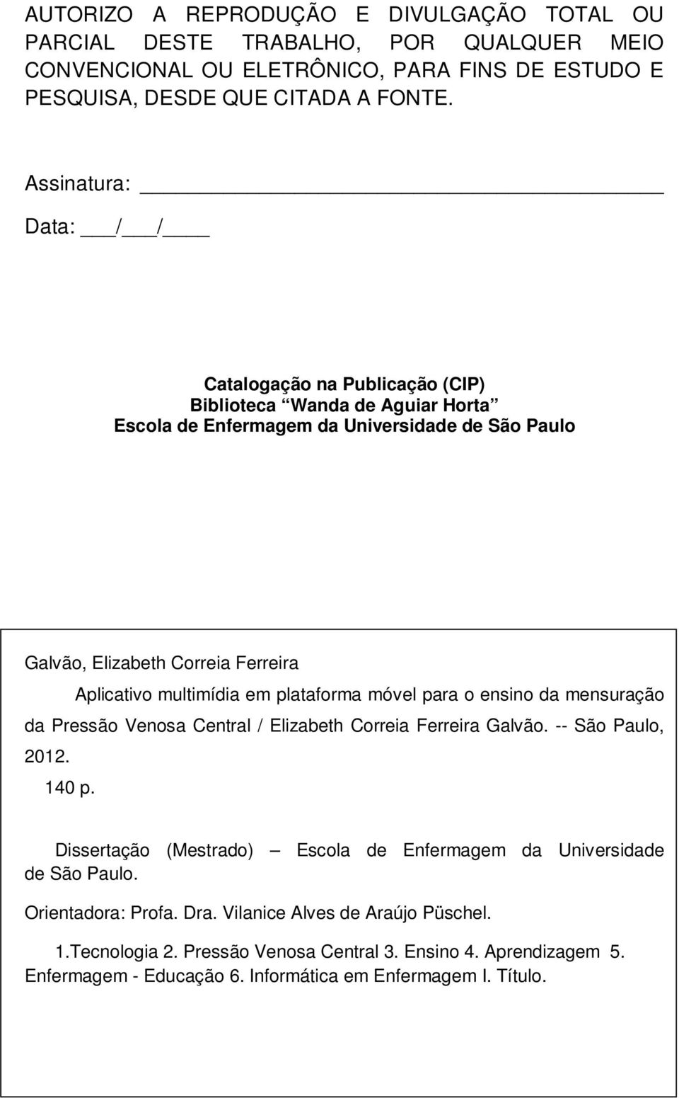 multimídia em plataforma móvel para o ensino da mensuração da Pressão Venosa Central / Elizabeth Correia Ferreira Galvão. -- São Paulo, 2012. 140 p.