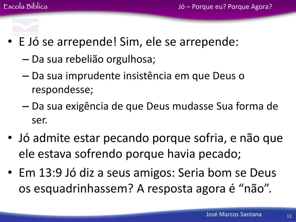 o respondesse; Da sua exigência de que Deus mudasse Sua forma de ser.