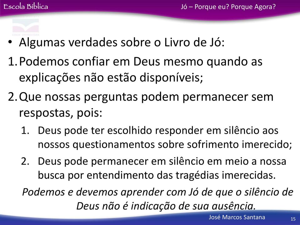 Deus pode ter escolhido responder em silêncio aos nossos questionamentos sobre sofrimento imerecido; 2.