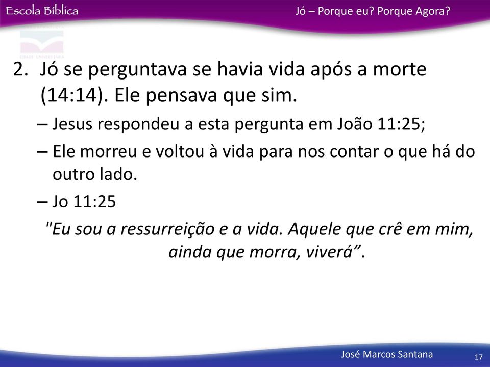 Jesus respondeu a esta pergunta em João 11:25; Ele morreu e voltou à