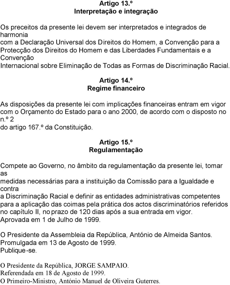 do Homem e das Liberdades Fundamentais e a Convenção Internacional sobre Eliminação de Todas as Formas de Discriminação Racial. Artigo 14.