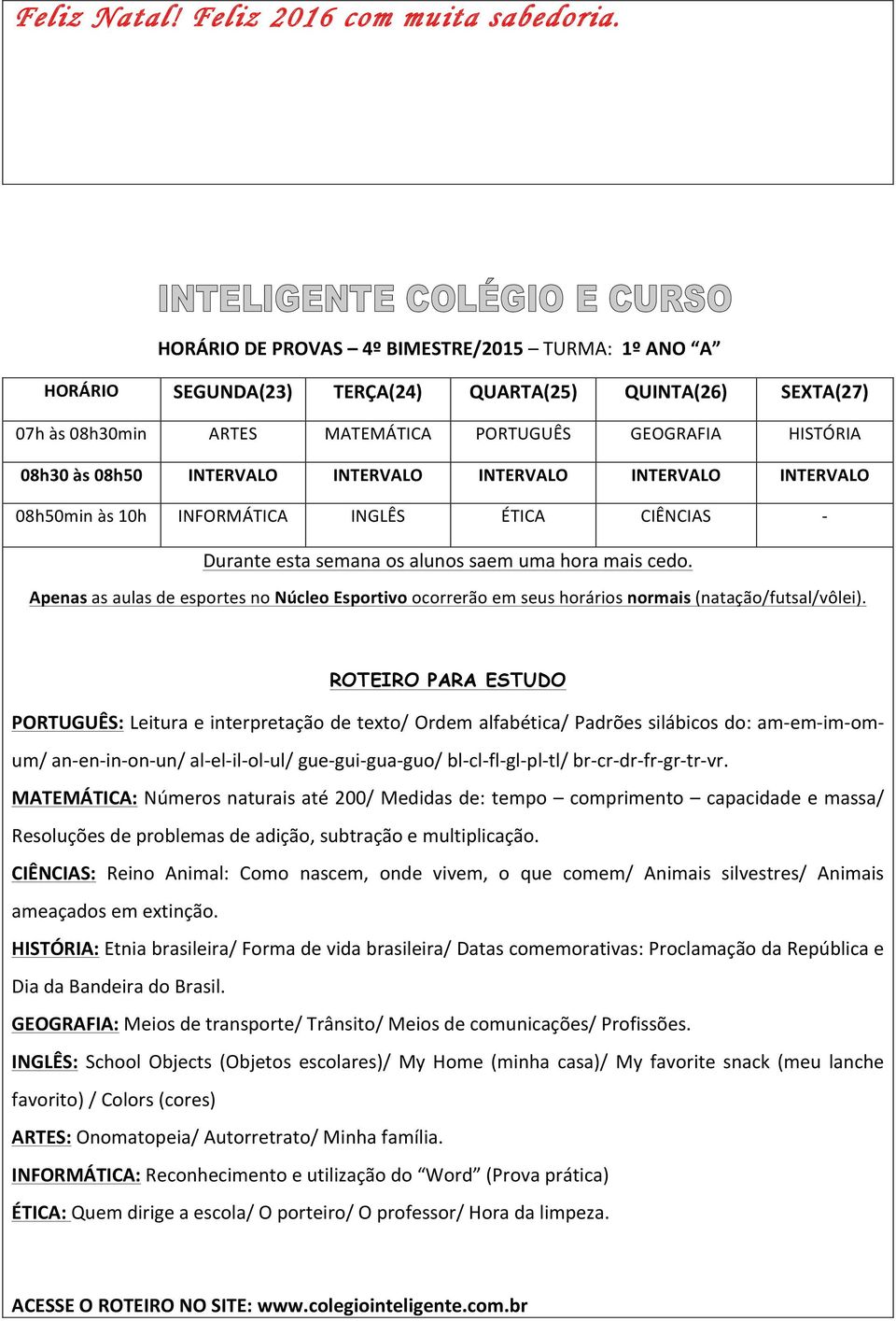 bl-cl-fl-gl-pl-tl/ br-cr-dr-fr-gr-tr-vr. MATEMÁTICA: Números naturais até 200/ Medidas de: tempo comprimento capacidade e massa/ Resoluções de problemas de adição, subtração e multiplicação.