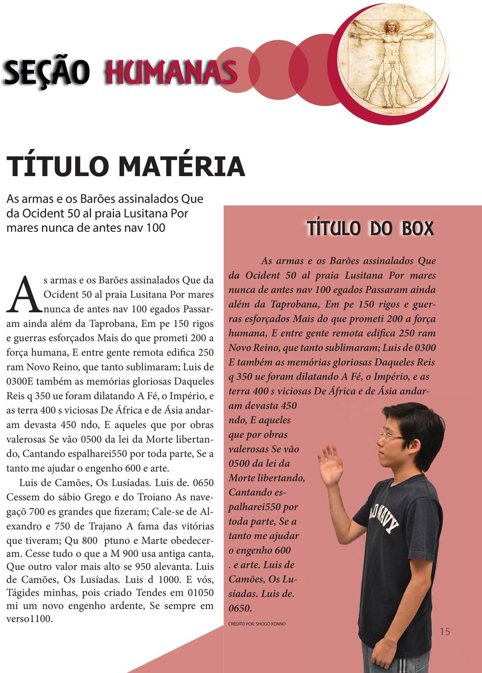 ram Novo Reino, que tanto sublimaram; Luis de 0300E também as memórias gloriosas Daqueles Reis q 350 ue foram dilatando A Fé, o Império, e as terra 400 s viciosas De África e de Ásia andaram devasta