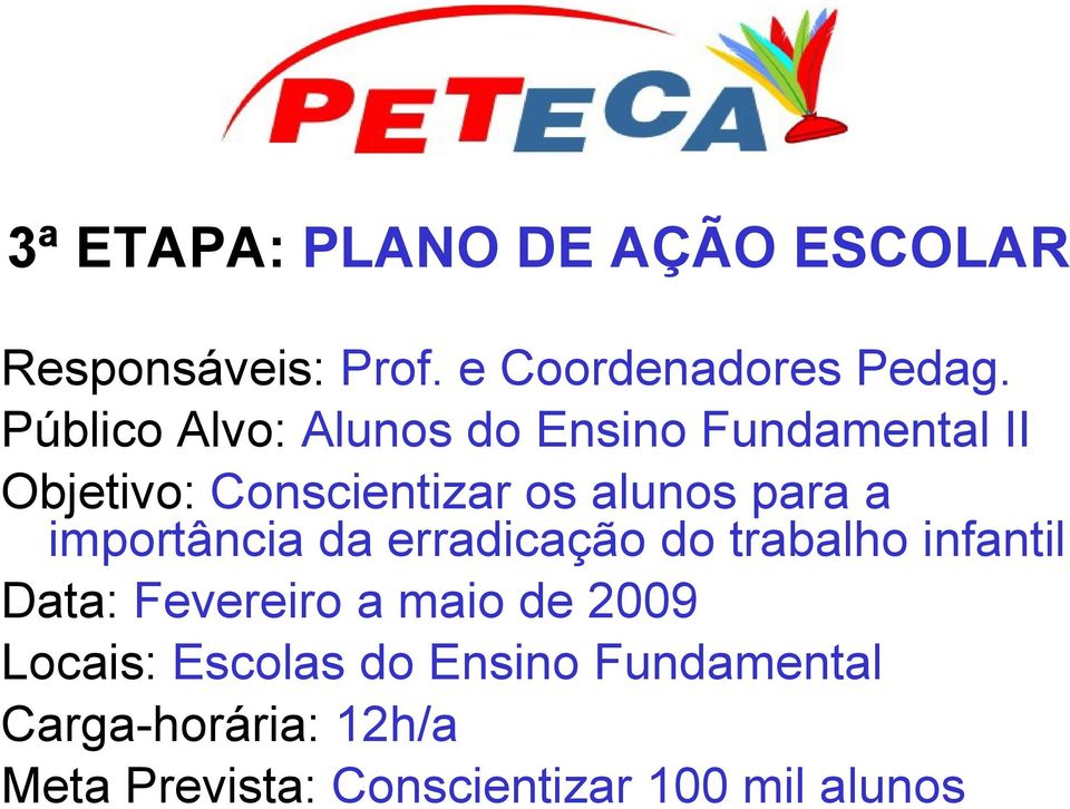 a importância da erradicação do trabalho infantil Data: Fevereiro a maio de 2009