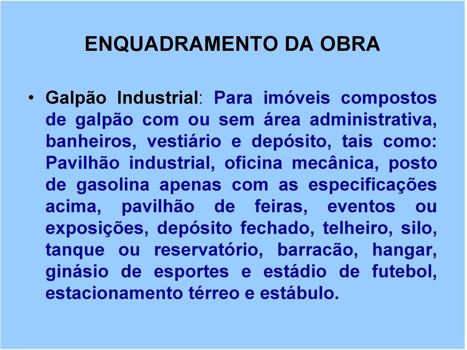 com as especificações acima, pavilhão de feiras, eventos ou exposições, depósito fechado, telheiro, silo,