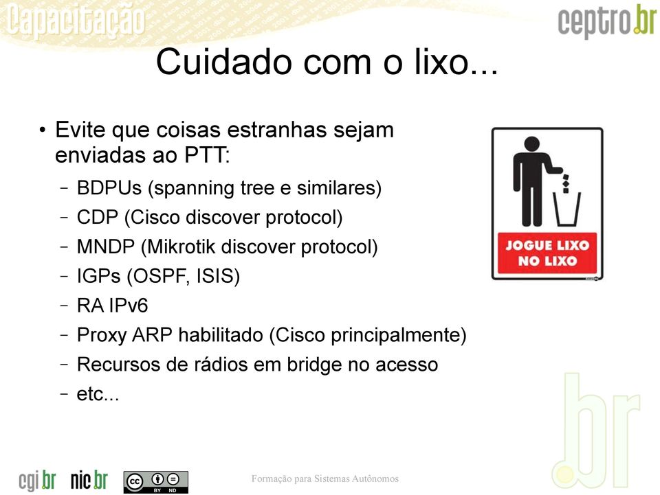 tree e similares) CDP (Cisco discover protocol) MNDP (Mikrotik discover