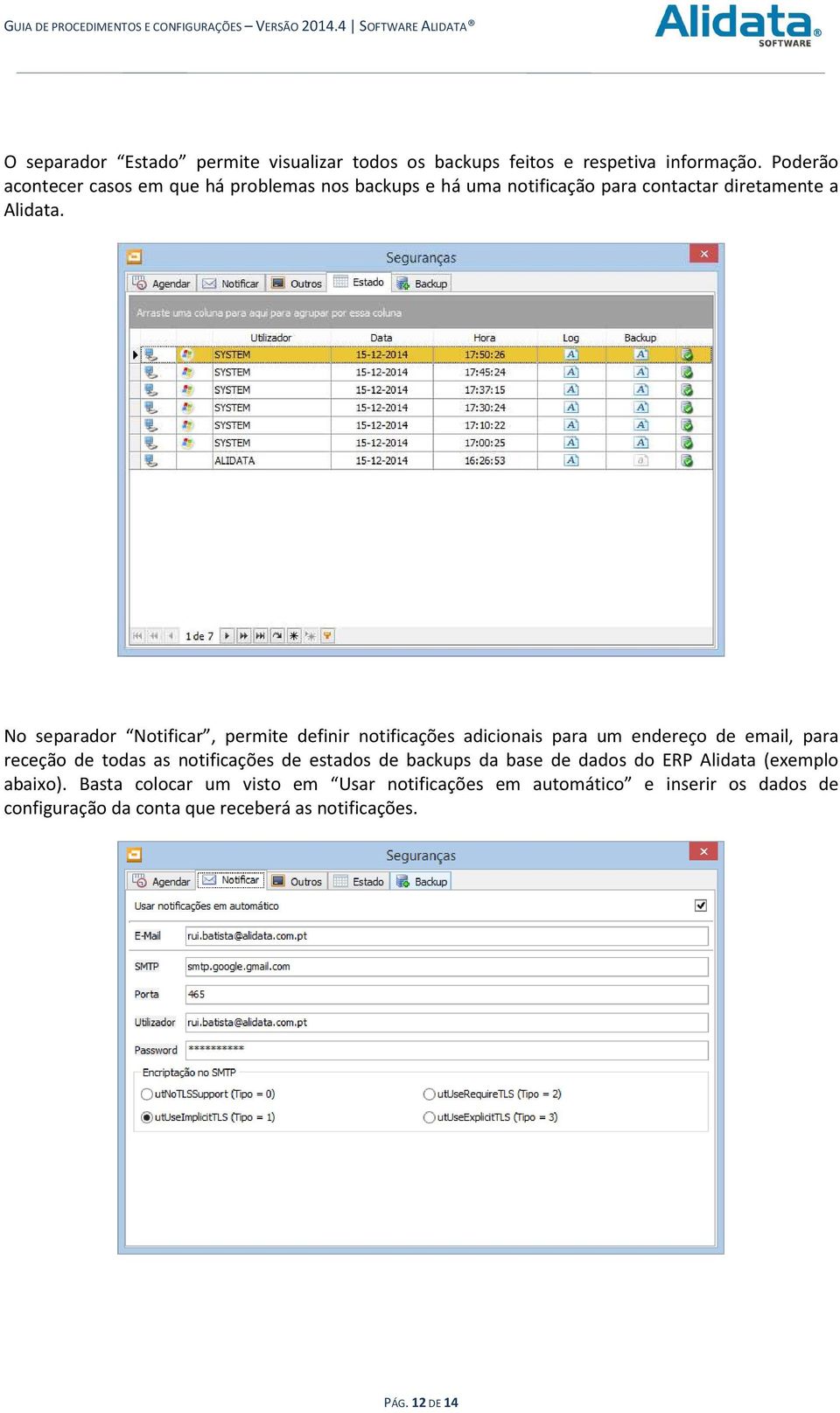 No separador Notificar, permite definir notificações adicionais para um endereço de email, para receção de todas as notificações de