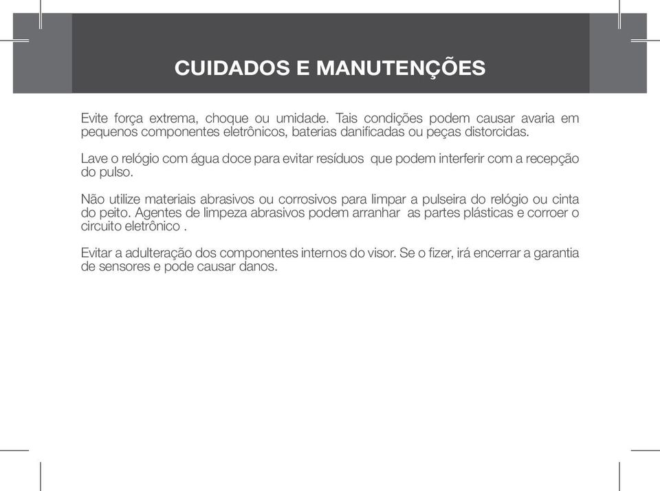 Lave o relógio com água doce para evitar resíduos que podem interferir com a recepção do pulso.