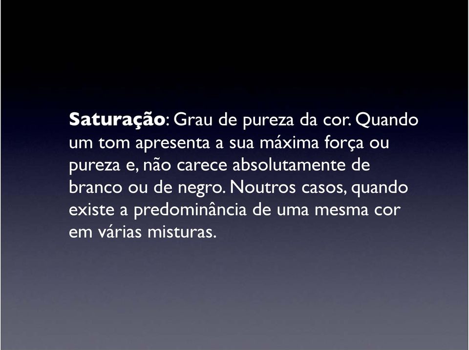 e, não carece absolutamente de branco ou de negro.