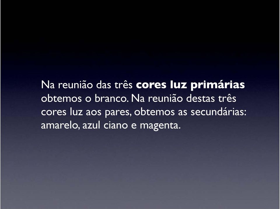 Na reunião destas três cores luz aos