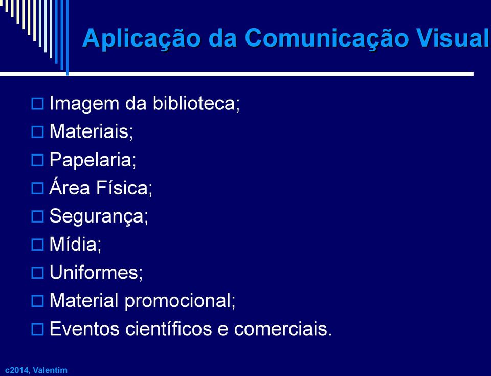 Física; Segurança; Mídia; Uniformes;