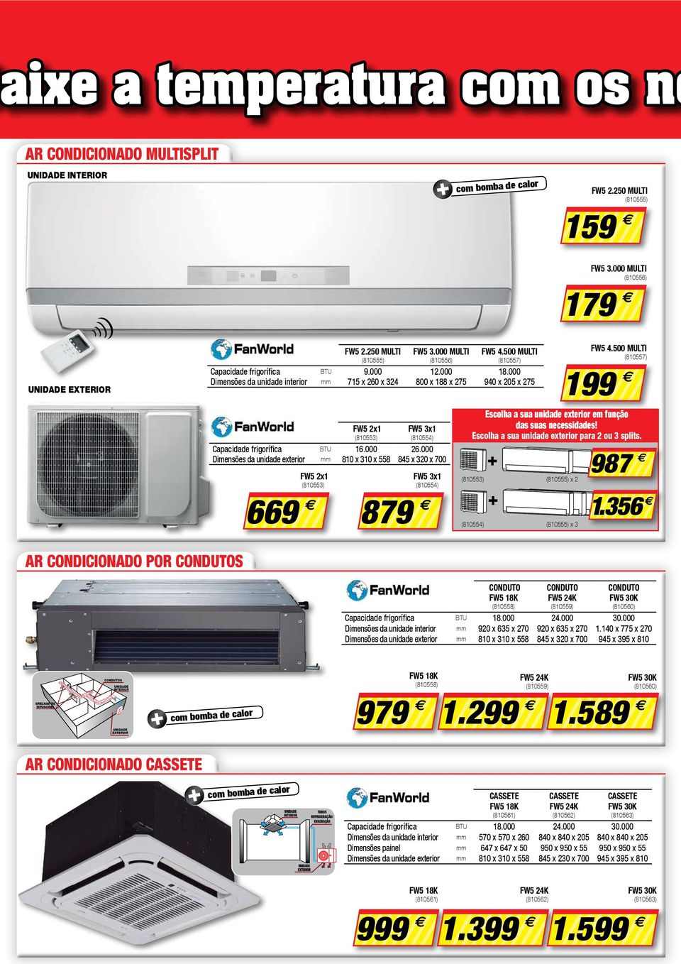 500 MULTI (810557) 199 Escolha a sua unidade exterior em função FW5 2x1 FW5 3x1 das suas necessidades! (810553) (810554) Escolha a sua unidade exterior para 2 ou 3 splits.