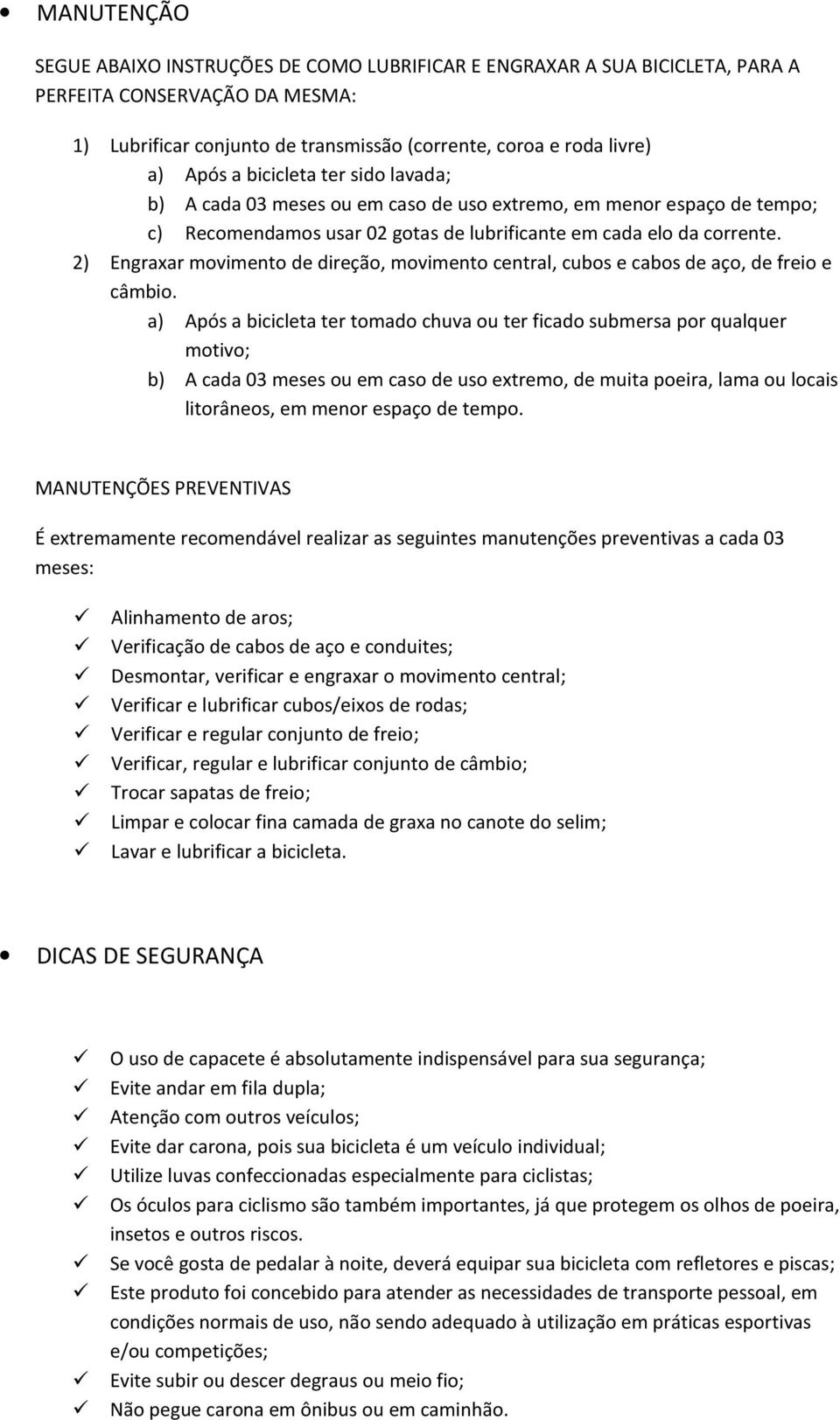 2) Engraxar movimento de direção, movimento central, cubos e cabos de aço, de freio e câmbio.