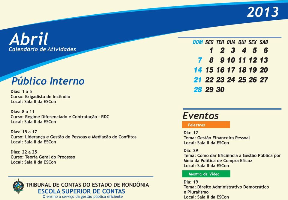 Processo Eventos Palestras Dia: 12 Tema: Gestão Financeira Pessoal Dia: 29 Tema: Como dar Eficiência a Gestão