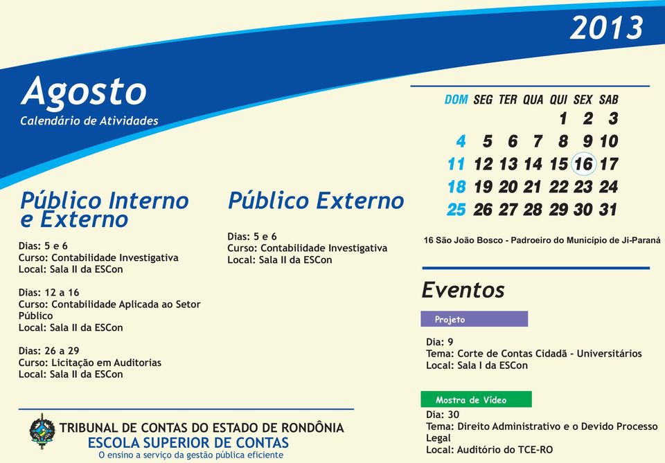 São João Bosco - Padroeiro do Município de Ji-Paraná Eventos Projeto Dia: 9 Tema: Corte de Contas Cidadã - Universitários