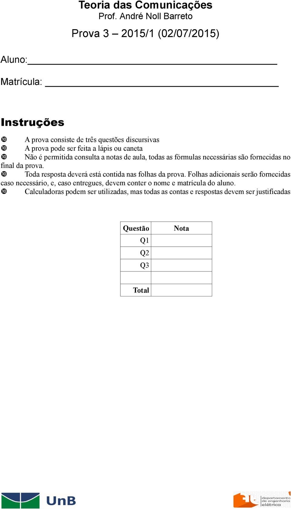 Toda resposta deverá está contida nas folhas da prova.