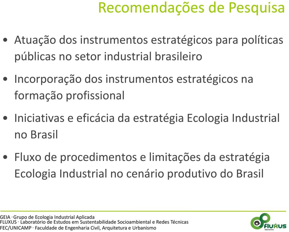 profissional Iniciativas e eficácia da estratégia Ecologia Industrial no Brasil Fluxo de