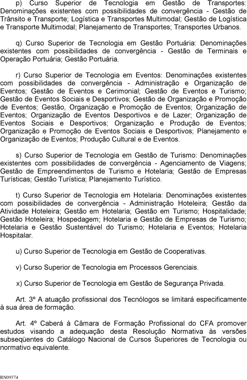 q) Curso Superior de Tecnologia em Gestão Portuária: Denominações existentes com possibilidades de convergência - Gestão de Terminais e Operação Portuária; Gestão Portuária.