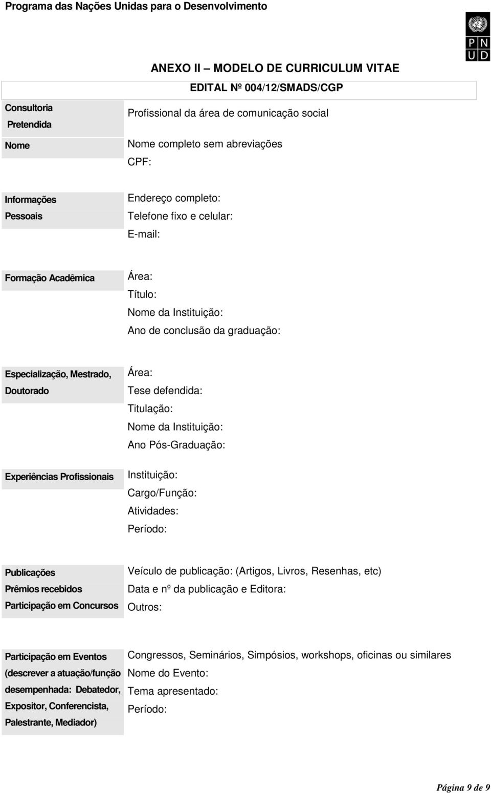 defendida: Titulação: Nome da Instituição: Ano Pós-Graduação: Experiências Profissionais Instituição: Cargo/Função: Atividades: Período: Publicações Prêmios recebidos Participação em Concursos