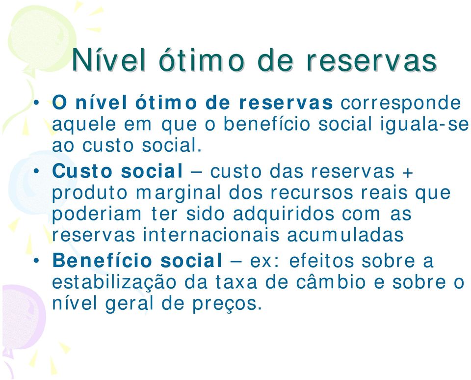 Custo social custo das reservas + produto marginal dos recursos reais que poderiam ter sido