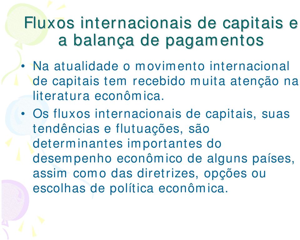 Os fluxos internacionais de capitais, suas tendências e flutuações, são determinantes