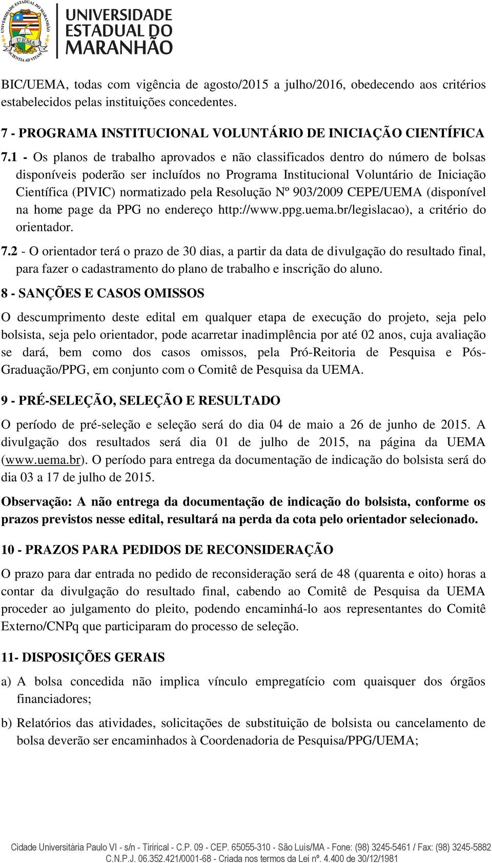 pela Resolução Nº 903/2009 CEPE/UEMA (disponível na home page da PPG no endereço http://www.ppg.uema.br/legislacao), a critério do orientador. 7.