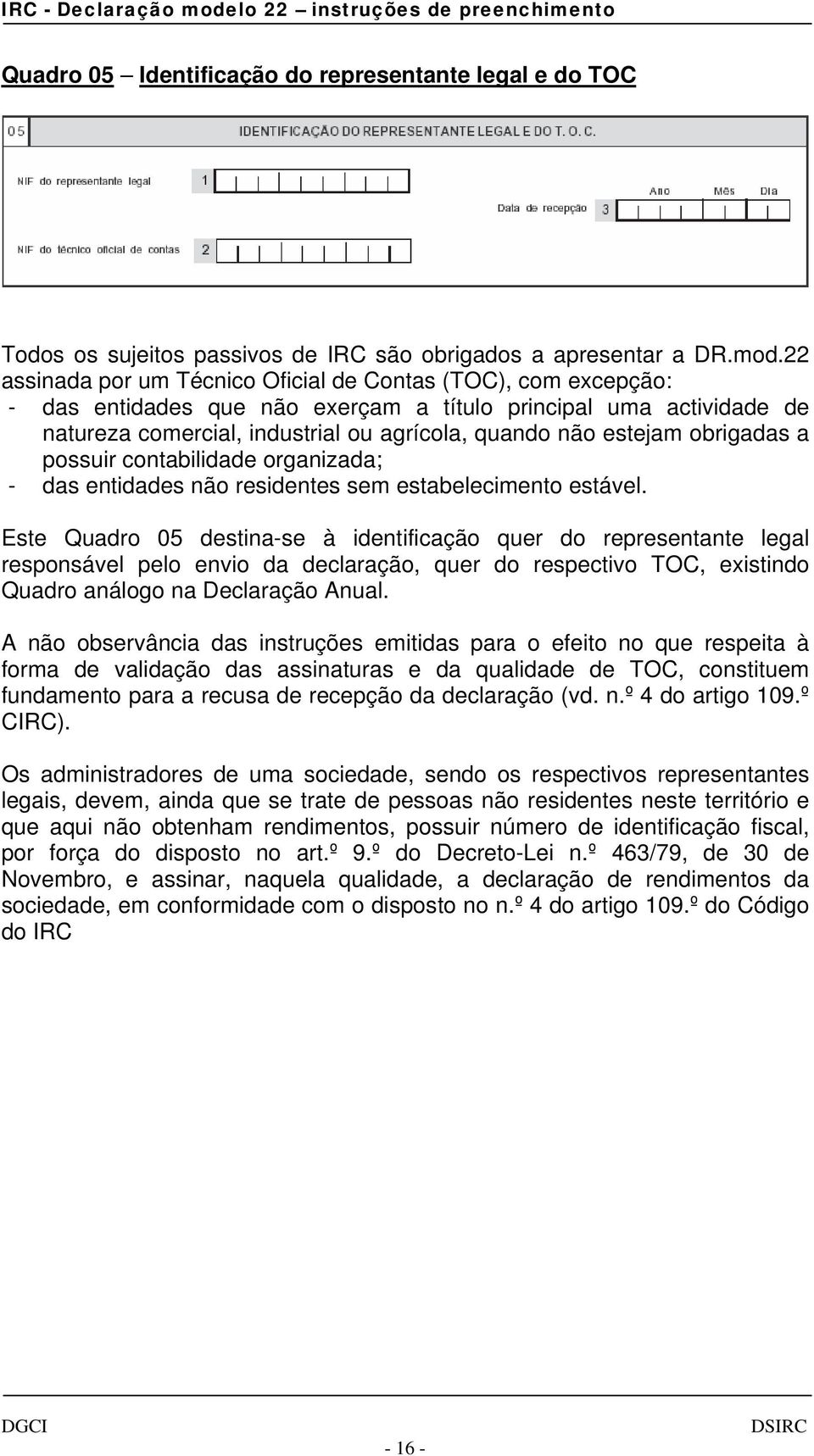 obrigadas a possuir contabilidade organizada; - das entidades não residentes sem estabelecimento estável.