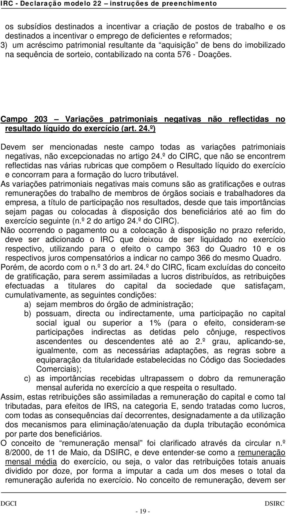 º) Devem ser mencionadas neste campo todas as variações patrimoniais negativas, não excepcionadas no artigo 24.