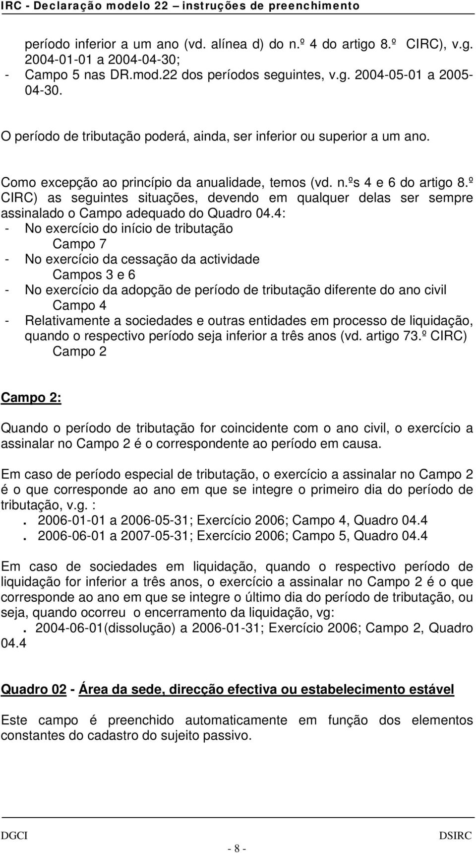 º CIRC) as seguintes situações, devendo em qualquer delas ser sempre assinalado o Campo adequado do Quadro 04.