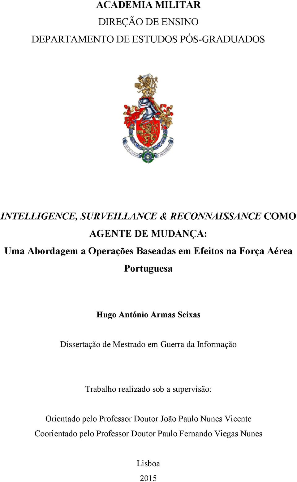 Hugo António Armas Seixas Dissertação de Mestrado em Guerra da Informação Trabalho realizado sob a supervisão: