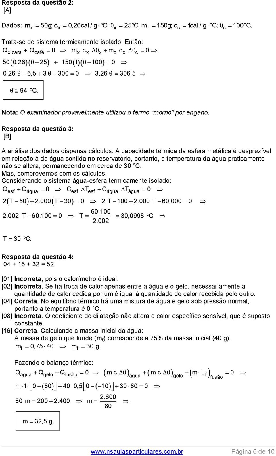 Rsposta da qustão 3: [B] A anális dos dados dispnsa cálculos.