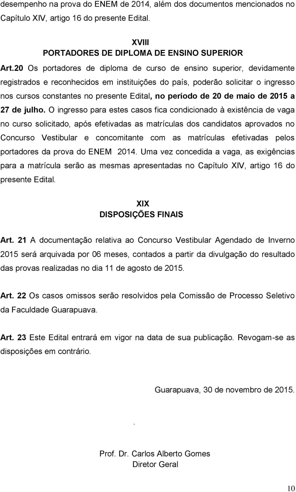 período de 20 de maio de 2015 a 27 de julho.