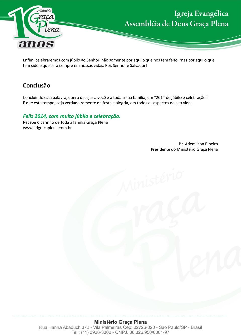 Conclusão Concluindo esta palavra, quero desejar a você e a toda a sua família, um "2014 de júbilo e celebração".