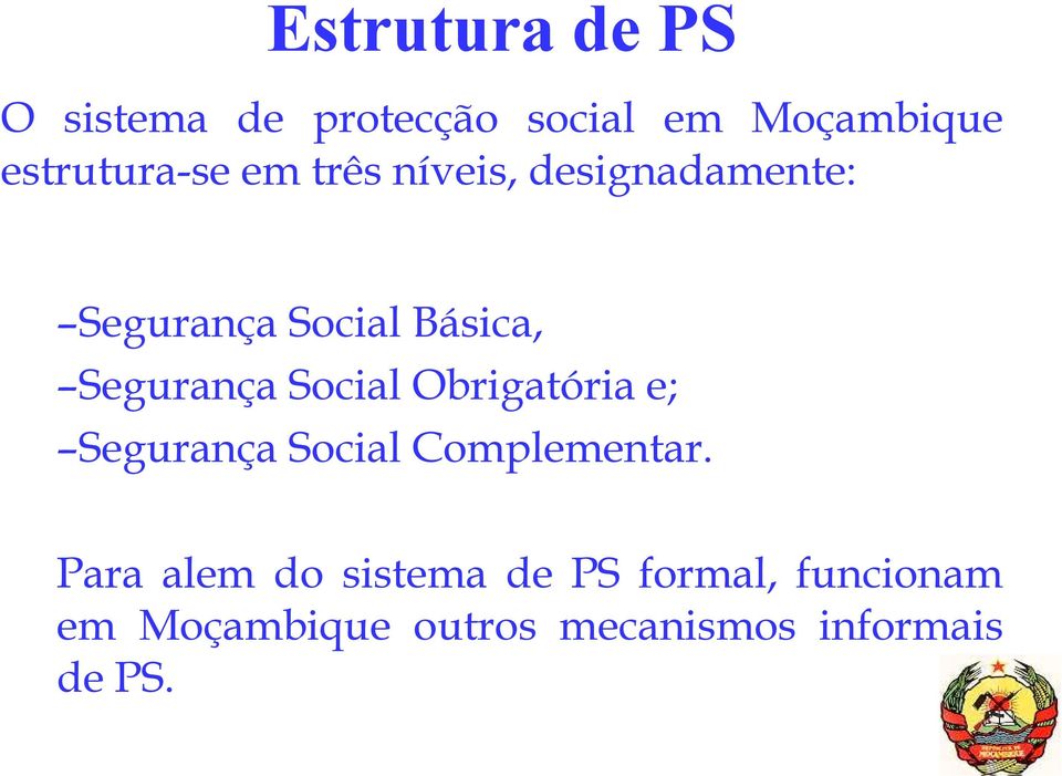 Segurança Social Obrigatória e; Segurança Social Complementar.