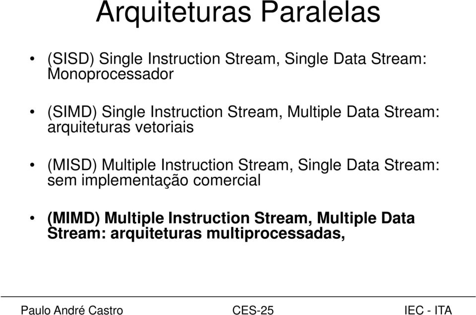 vetoriais (MISD) Multiple Instruction Stream, Single Data Stream: sem implementação
