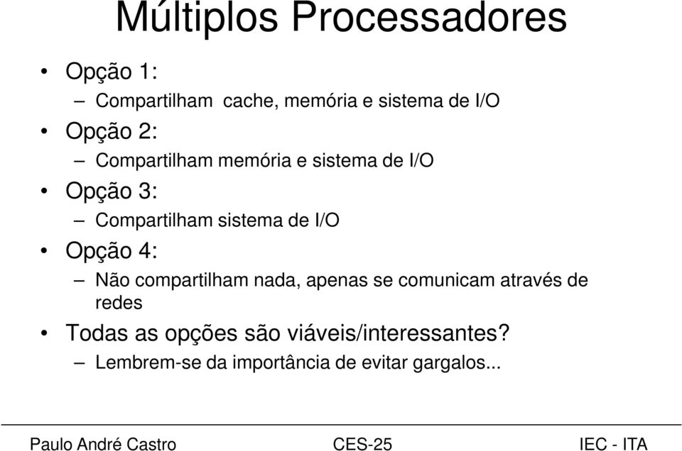 I/O Opção 4: Não compartilham nada, apenas se comunicam através de redes Todas