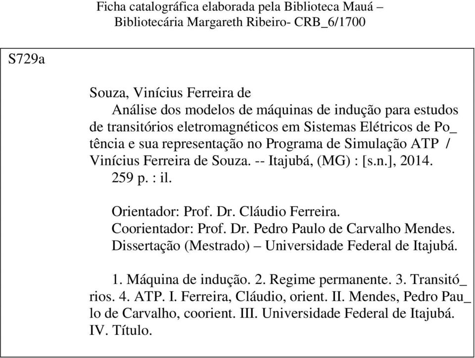 259 p. : il. Orientador: Prof. Dr. Cláudio Ferreira. Coorientador: Prof. Dr. Pedro Paulo de Carvalho Mendes. Dissertação (Mestrado) Universidade Federal de Itajubá. 1.