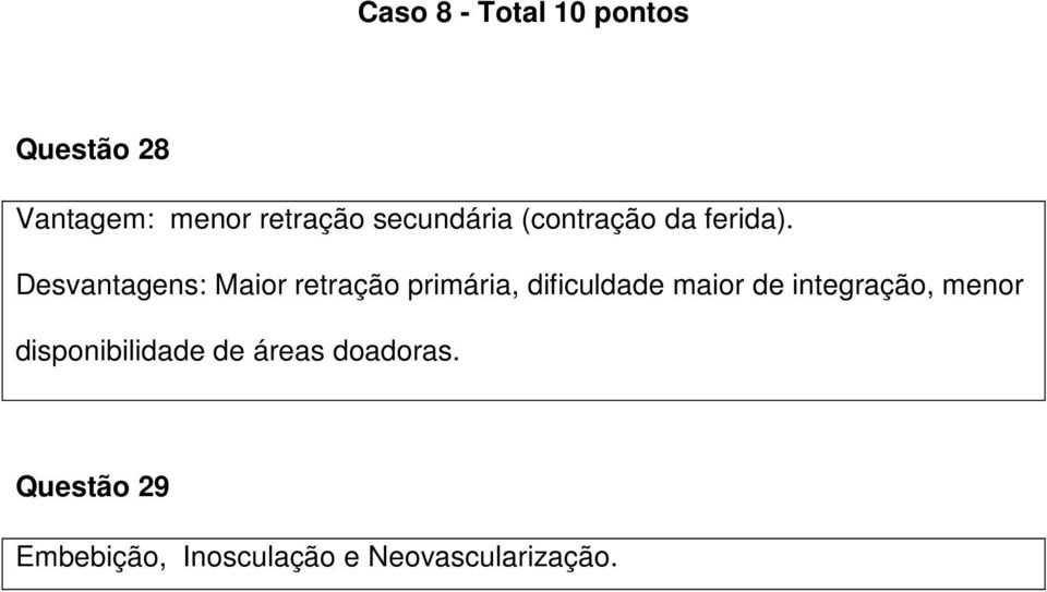 Desvantagens: Maior retração primária, dificuldade maior de