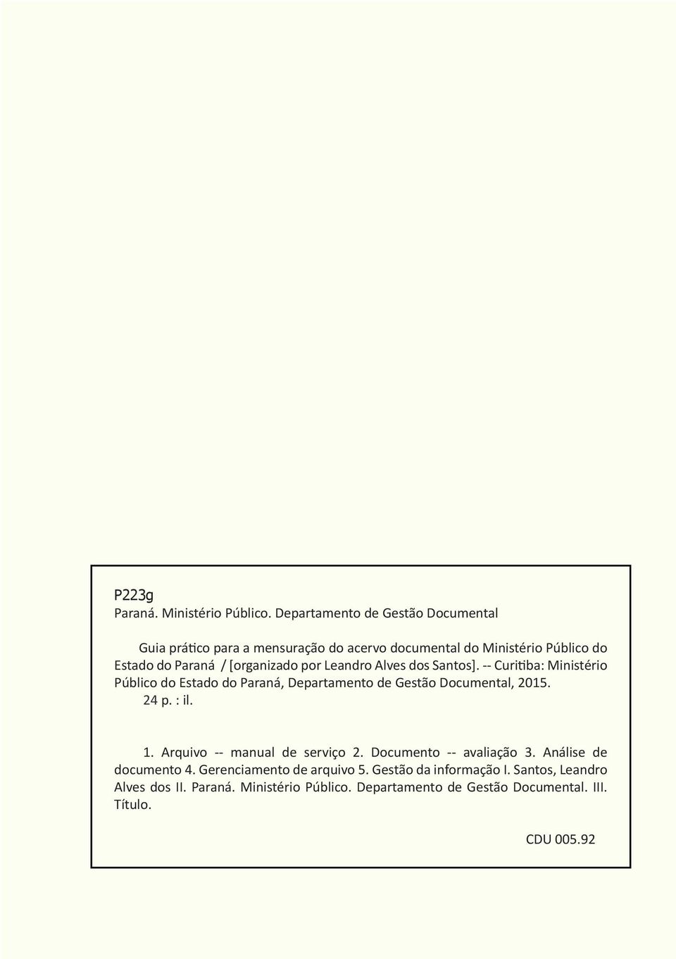 por Leandro Alves dos Santos]. -- Curitiba: Ministério Público do Estado do Paraná, Departamento de Gestão Documental, 2015. 24 p. : il. 1.