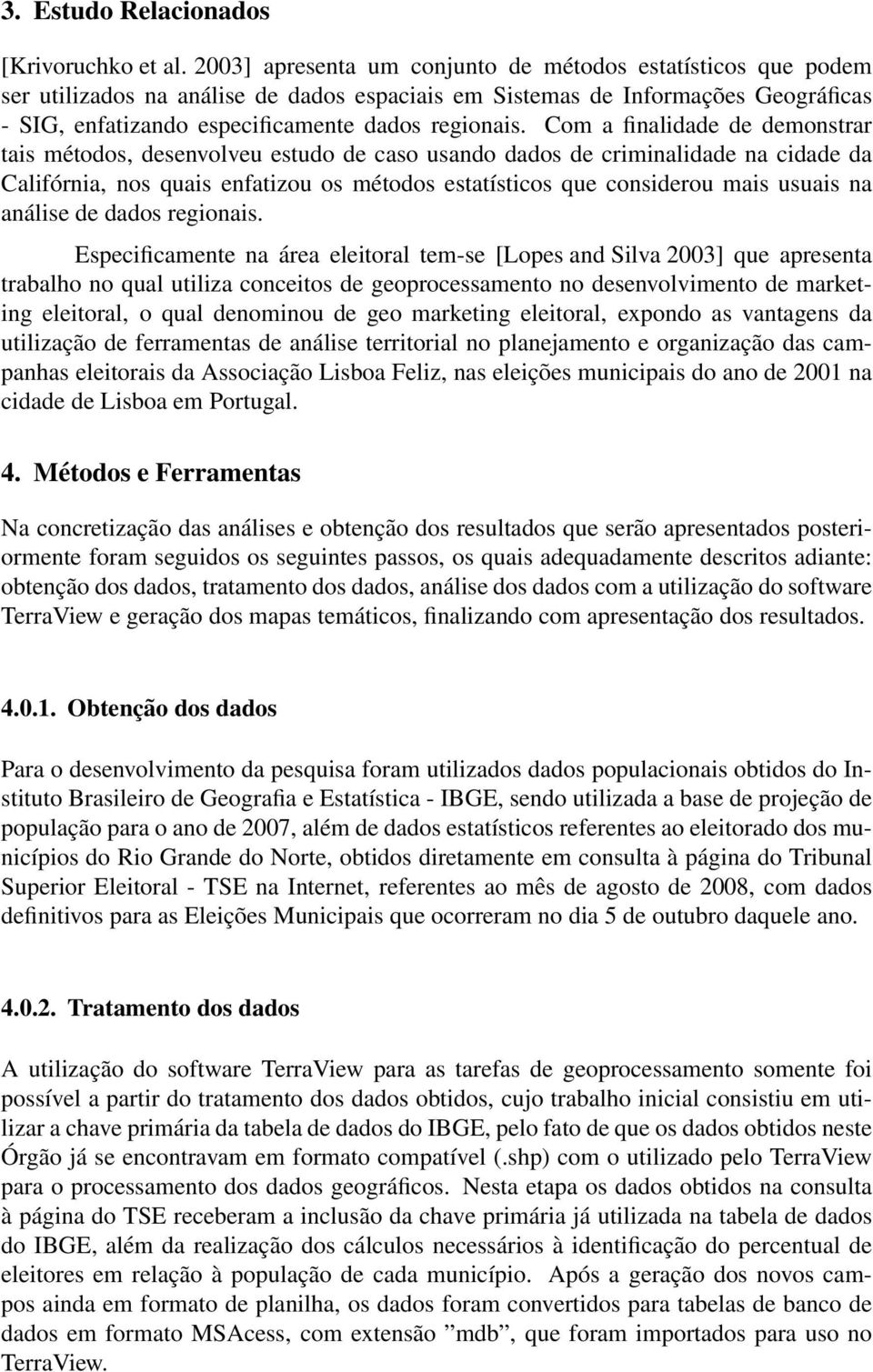 Com a finalidade de demonstrar tais métodos, desenvolveu estudo de caso usando dados de criminalidade na cidade da Califórnia, nos quais enfatizou os métodos estatísticos que considerou mais usuais