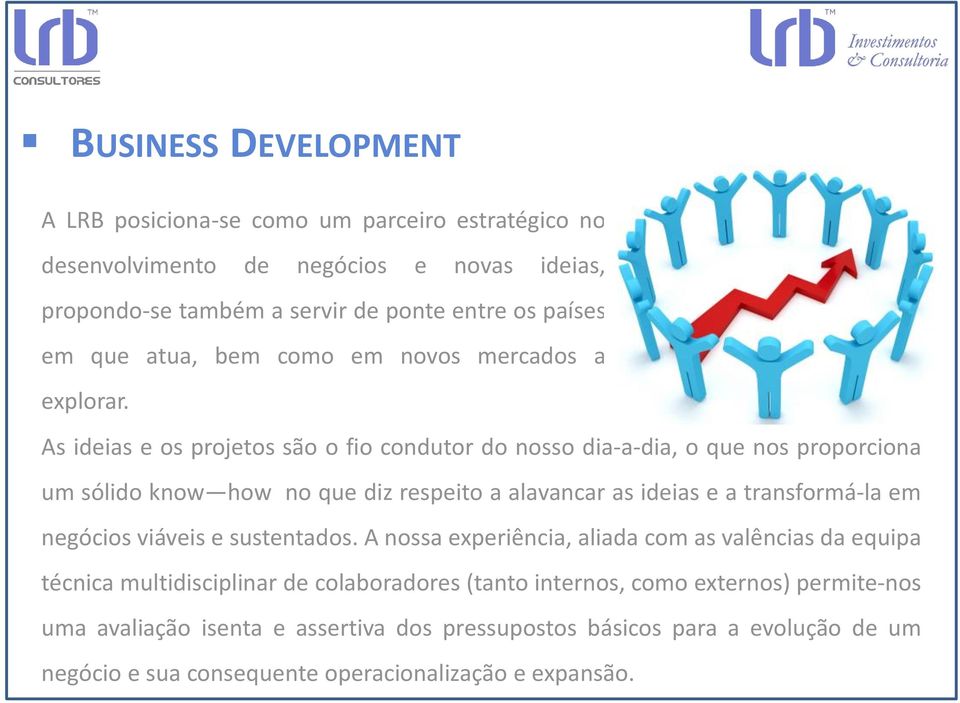 As ideias e os projetos são o fio condutor do nosso dia-a-dia, o que nos proporciona um sólido know how no que diz respeito a alavancar as ideias e a transformá-la em