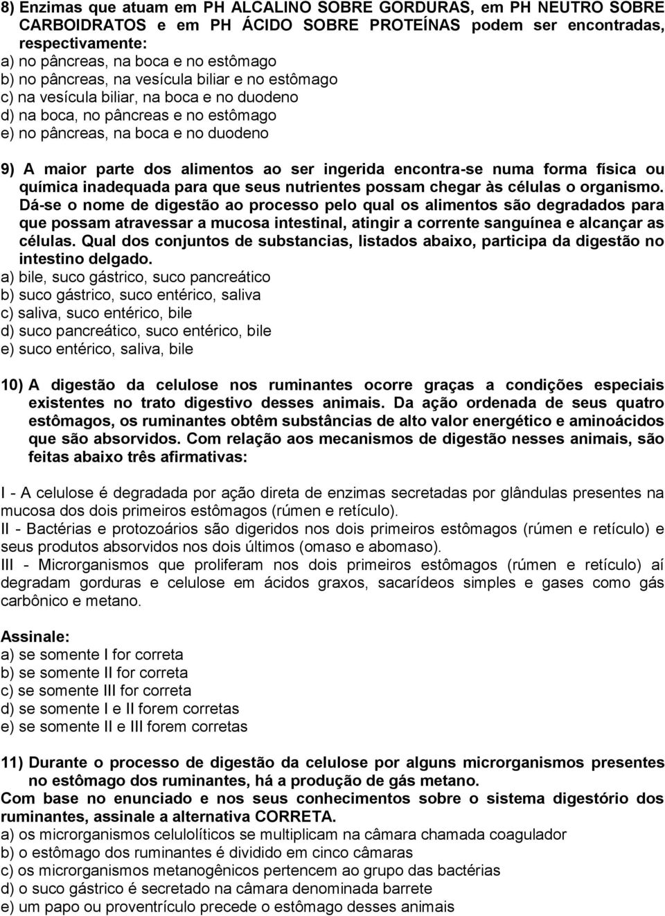 ingerida encontra-se numa forma física ou química inadequada para que seus nutrientes possam chegar às células o organismo.